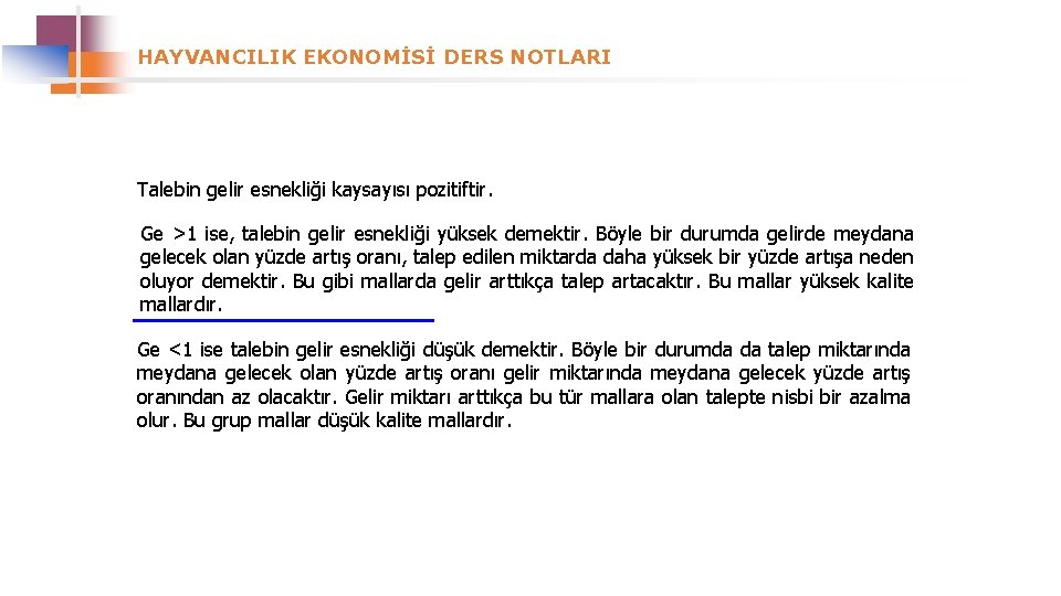 HAYVANCILIK EKONOMİSİ DERS NOTLARI Talebin gelir esnekliği kaysayısı pozitiftir. Ge >1 ise, talebin gelir