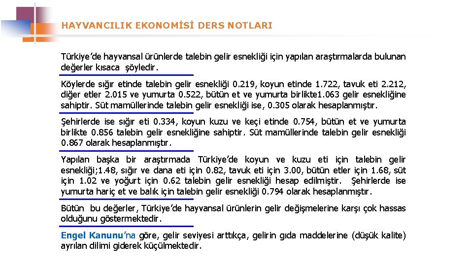 HAYVANCILIK EKONOMİSİ DERS NOTLARI Türkiye’de hayvansal ürünlerde talebin gelir esnekliği için yapılan araştırmalarda bulunan