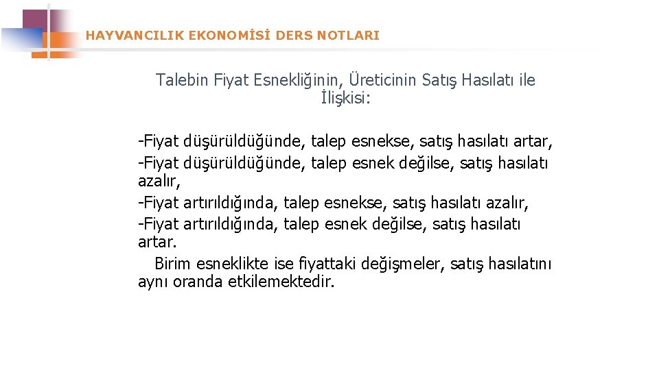 HAYVANCILIK EKONOMİSİ DERS NOTLARI Talebin Fiyat Esnekliğinin, Üreticinin Satış Hasılatı ile İlişkisi: -Fiyat düşürüldüğünde,