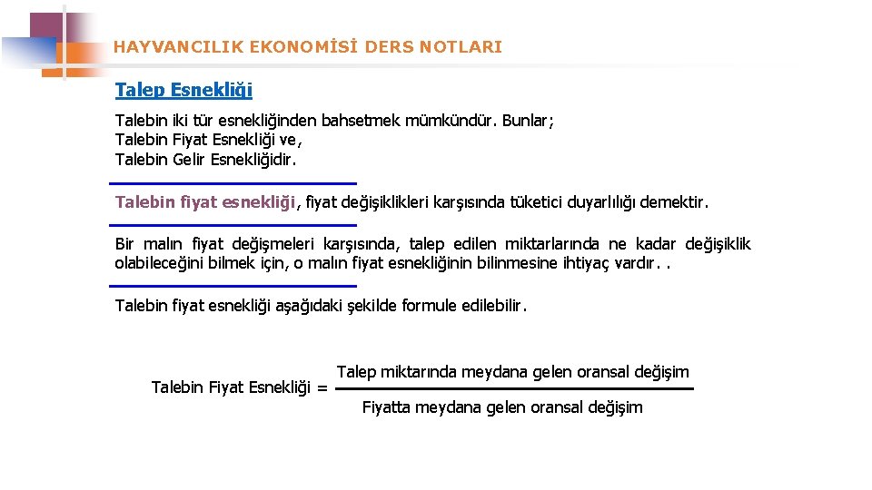 HAYVANCILIK EKONOMİSİ DERS NOTLARI Talep Esnekliği Talebin iki tür esnekliğinden bahsetmek mümkündür. Bunlar; Talebin