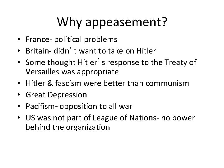 Why appeasement? • France- political problems • Britain- didn’t want to take on Hitler