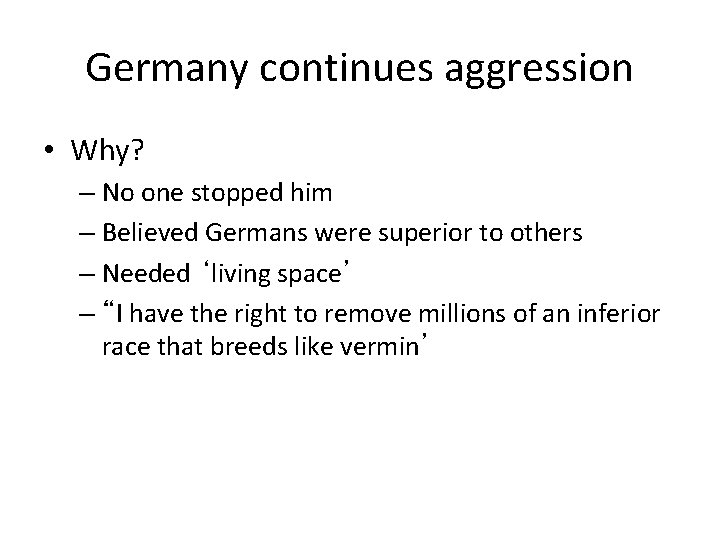Germany continues aggression • Why? – No one stopped him – Believed Germans were