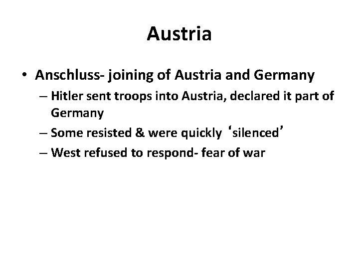 Austria • Anschluss- joining of Austria and Germany – Hitler sent troops into Austria,