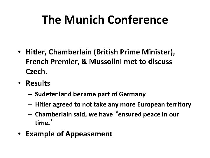 The Munich Conference • Hitler, Chamberlain (British Prime Minister), French Premier, & Mussolini met