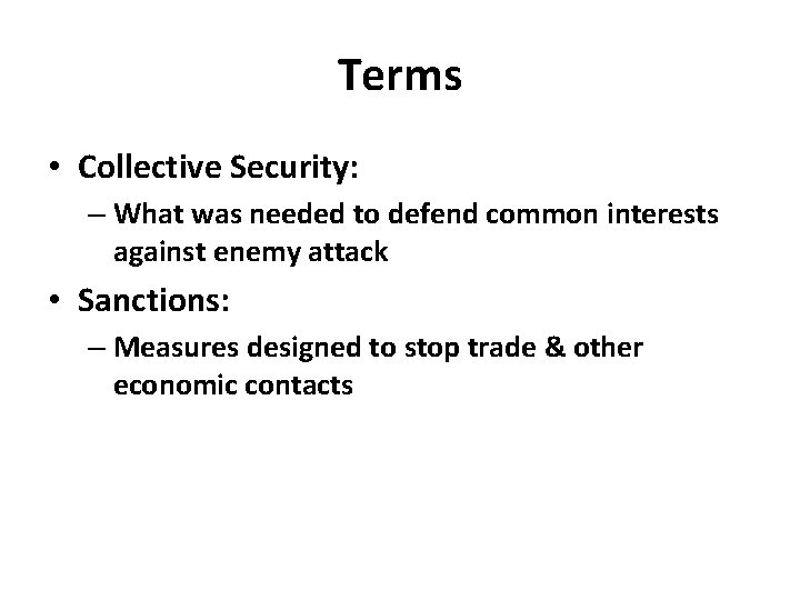 Terms • Collective Security: – What was needed to defend common interests against enemy