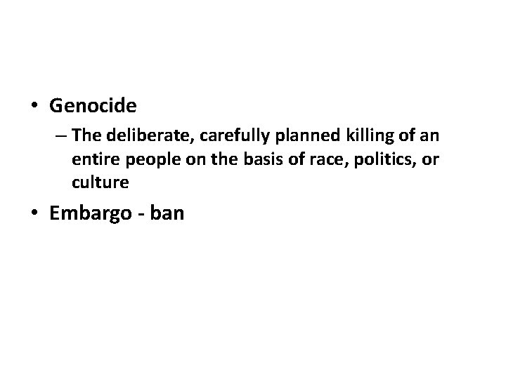  • Genocide – The deliberate, carefully planned killing of an entire people on