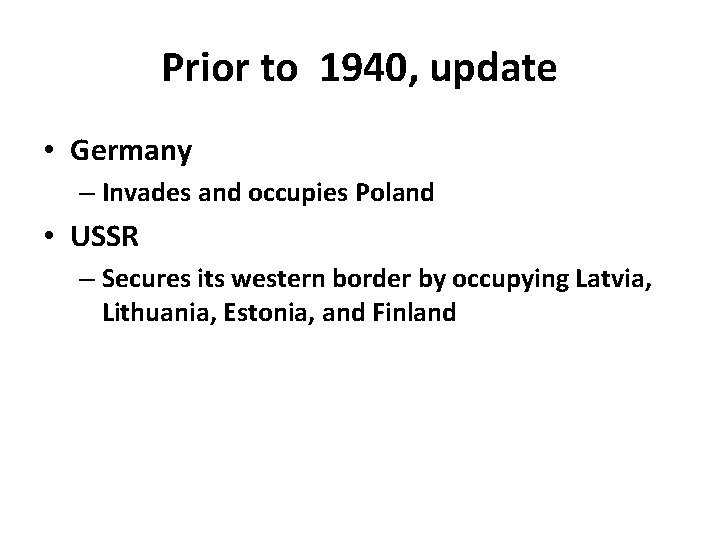 Prior to 1940, update • Germany – Invades and occupies Poland • USSR –