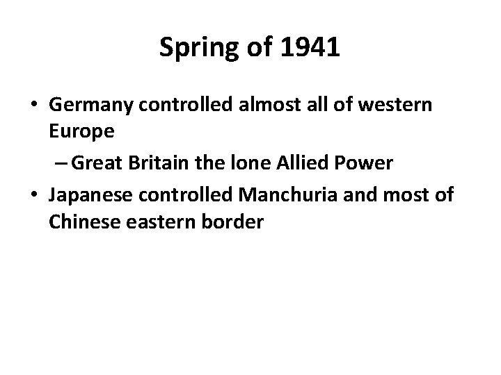 Spring of 1941 • Germany controlled almost all of western Europe – Great Britain