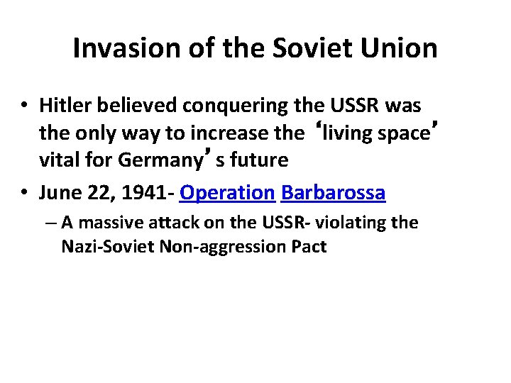 Invasion of the Soviet Union • Hitler believed conquering the USSR was the only