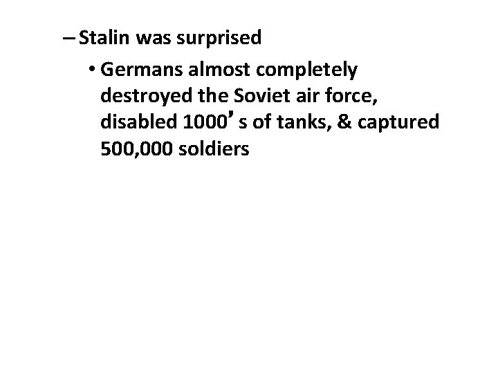 – Stalin was surprised • Germans almost completely destroyed the Soviet air force, disabled