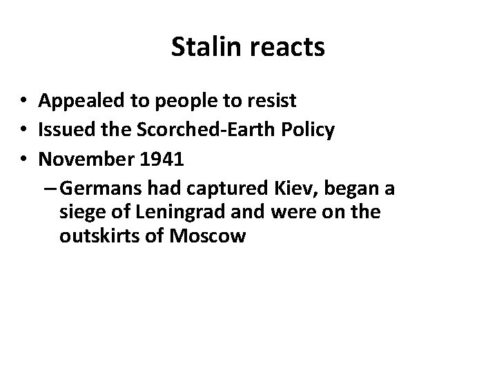Stalin reacts • Appealed to people to resist • Issued the Scorched-Earth Policy •
