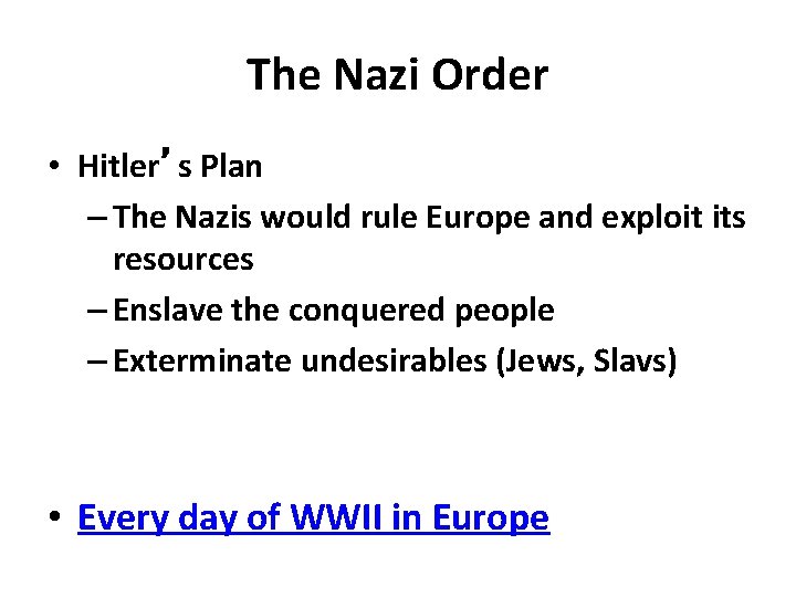 The Nazi Order • Hitler’s Plan – The Nazis would rule Europe and exploit