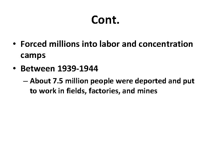 Cont. • Forced millions into labor and concentration camps • Between 1939 -1944 –