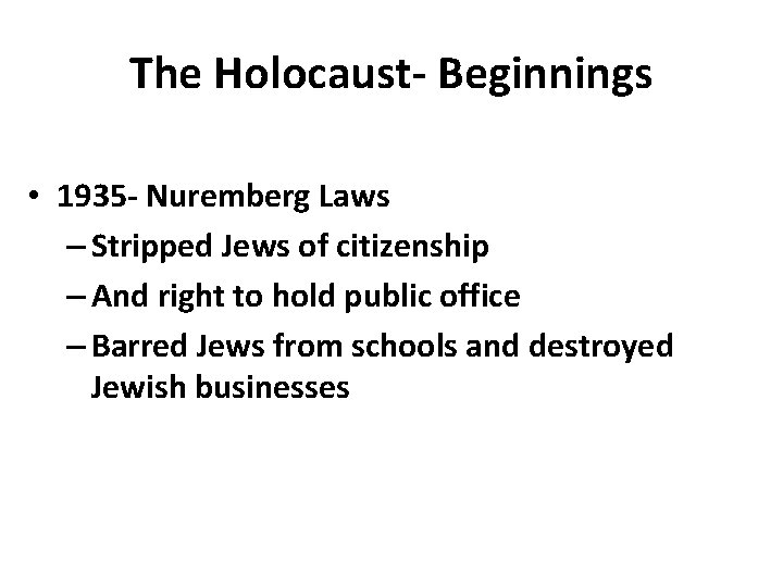 The Holocaust- Beginnings • 1935 - Nuremberg Laws – Stripped Jews of citizenship –