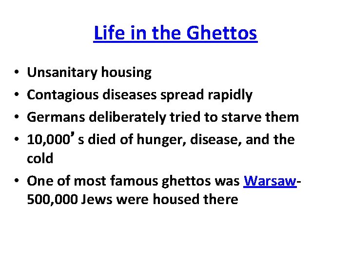 Life in the Ghettos Unsanitary housing Contagious diseases spread rapidly Germans deliberately tried to