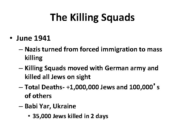 The Killing Squads • June 1941 – Nazis turned from forced immigration to mass