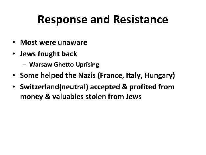 Response and Resistance • Most were unaware • Jews fought back – Warsaw Ghetto