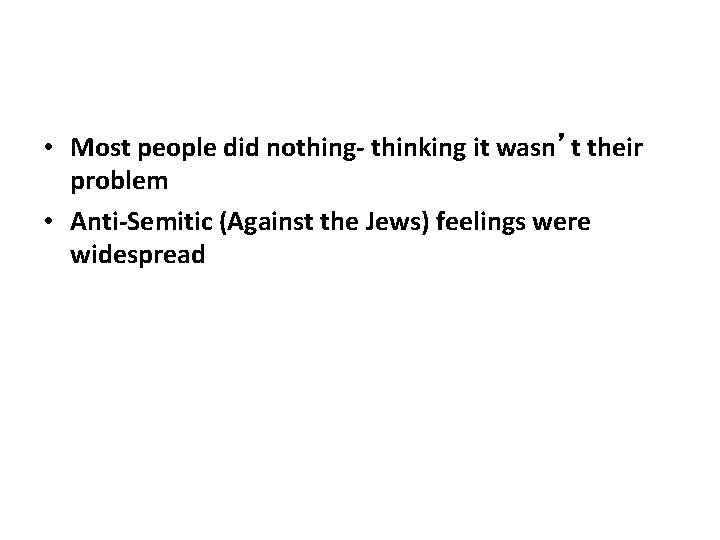  • Most people did nothing- thinking it wasn’t their problem • Anti-Semitic (Against