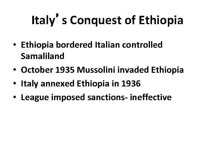 Italy’s Conquest of Ethiopia • Ethiopia bordered Italian controlled Samaliland • October 1935 Mussolini