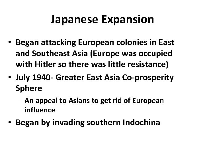 Japanese Expansion • Began attacking European colonies in East and Southeast Asia (Europe was