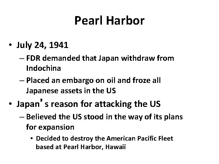 Pearl Harbor • July 24, 1941 – FDR demanded that Japan withdraw from Indochina