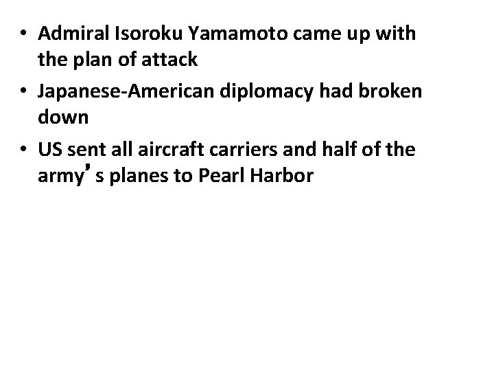  • Admiral Isoroku Yamamoto came up with the plan of attack • Japanese-American