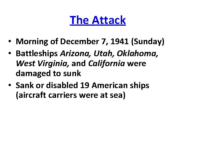 The Attack • Morning of December 7, 1941 (Sunday) • Battleships Arizona, Utah, Oklahoma,