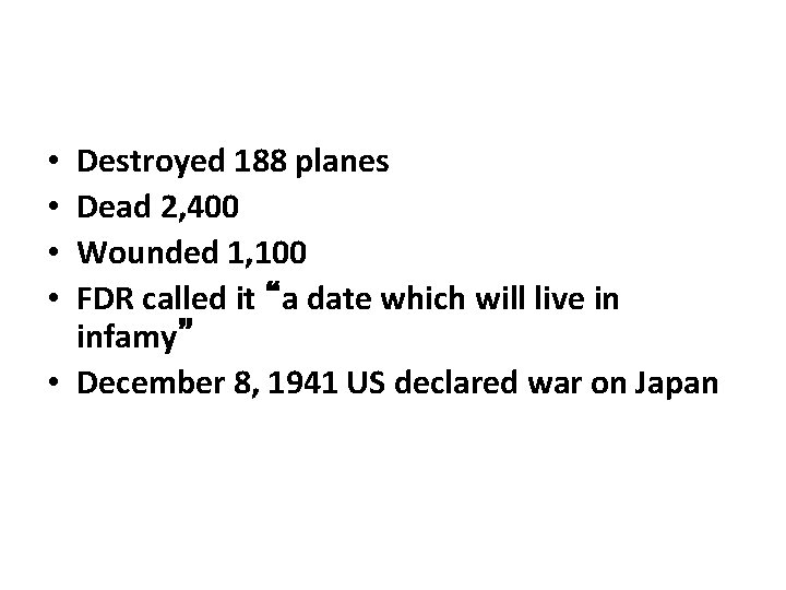 Destroyed 188 planes Dead 2, 400 Wounded 1, 100 FDR called it “a date