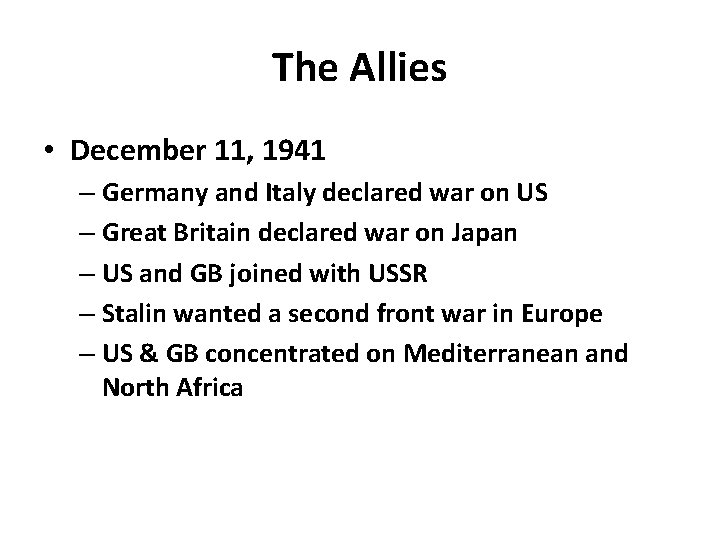 The Allies • December 11, 1941 – Germany and Italy declared war on US