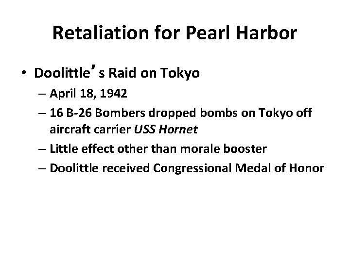 Retaliation for Pearl Harbor • Doolittle’s Raid on Tokyo – April 18, 1942 –