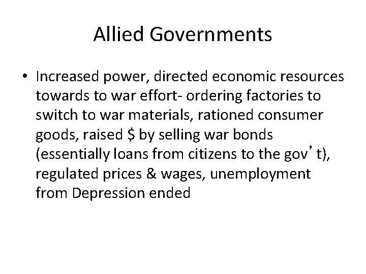 Allied Governments • Increased power, directed economic resources towards to war effort- ordering factories