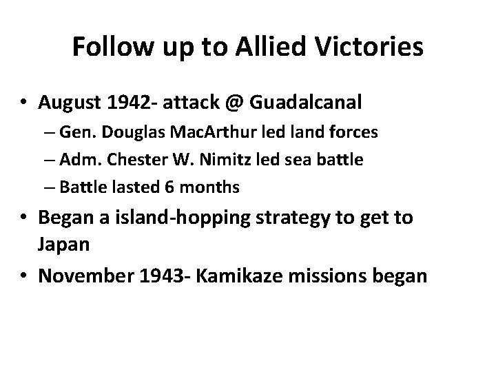 Follow up to Allied Victories • August 1942 - attack @ Guadalcanal – Gen.