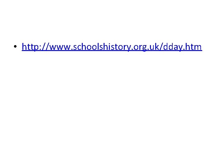  • http: //www. schoolshistory. org. uk/dday. htm 