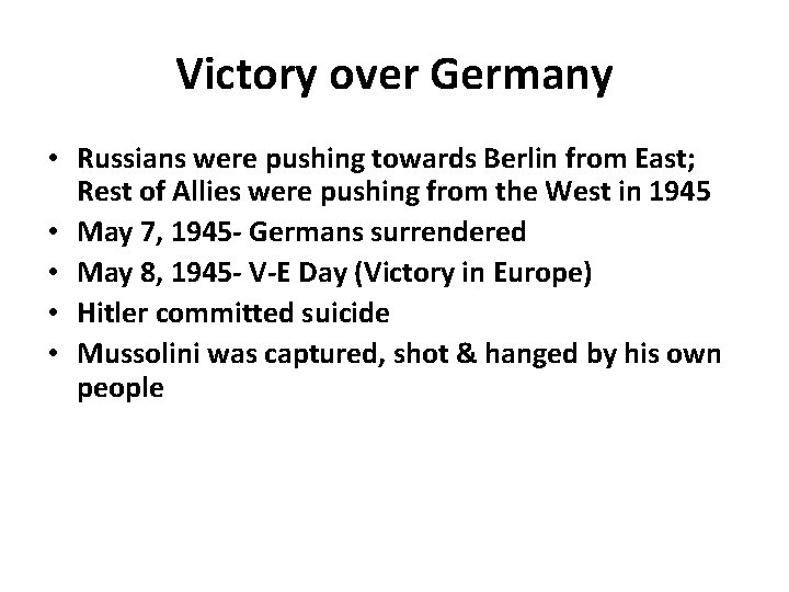 Victory over Germany • Russians were pushing towards Berlin from East; Rest of Allies