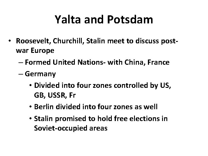 Yalta and Potsdam • Roosevelt, Churchill, Stalin meet to discuss postwar Europe – Formed