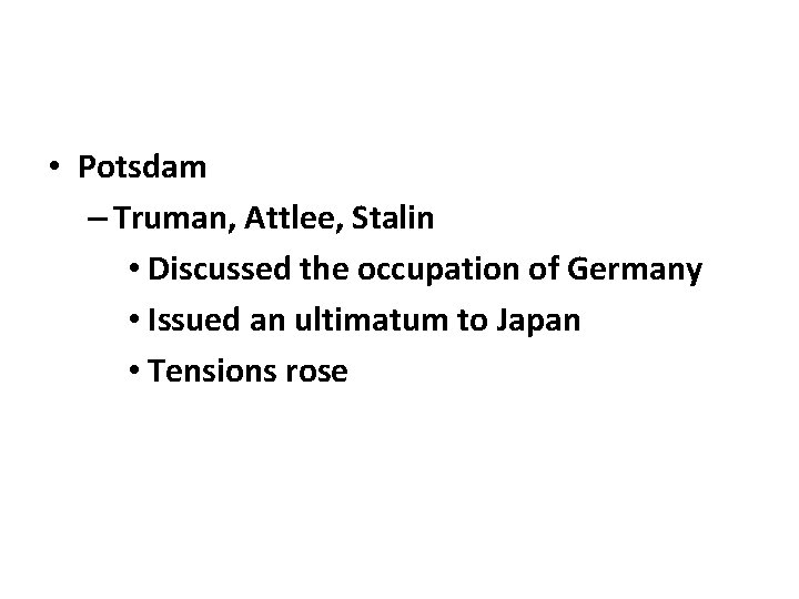  • Potsdam – Truman, Attlee, Stalin • Discussed the occupation of Germany •