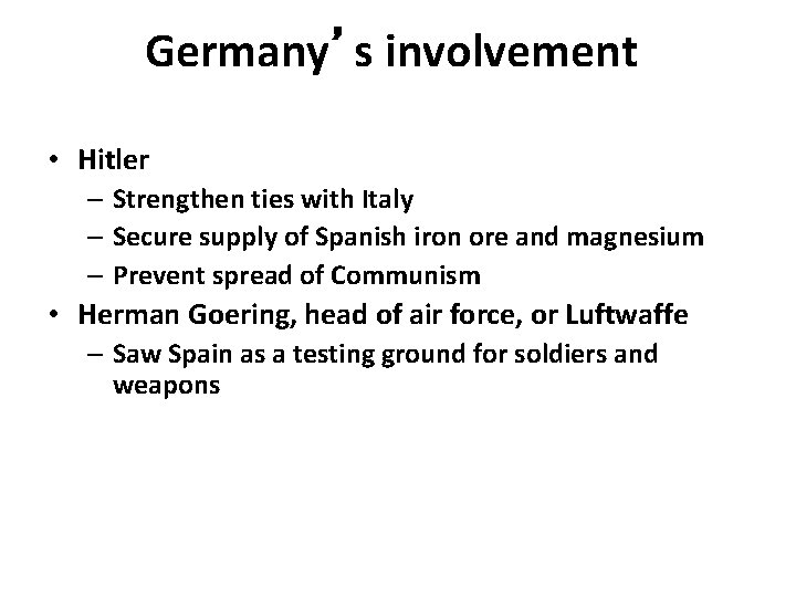 Germany’s involvement • Hitler – Strengthen ties with Italy – Secure supply of Spanish