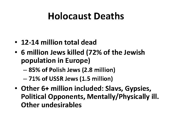 Holocaust Deaths • 12 -14 million total dead • 6 million Jews killed (72%