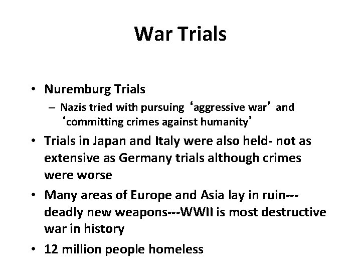 War Trials • Nuremburg Trials – Nazis tried with pursuing ‘aggressive war’ and ‘committing