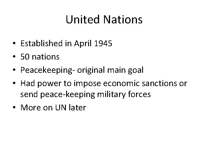 United Nations Established in April 1945 50 nations Peacekeeping- original main goal Had power