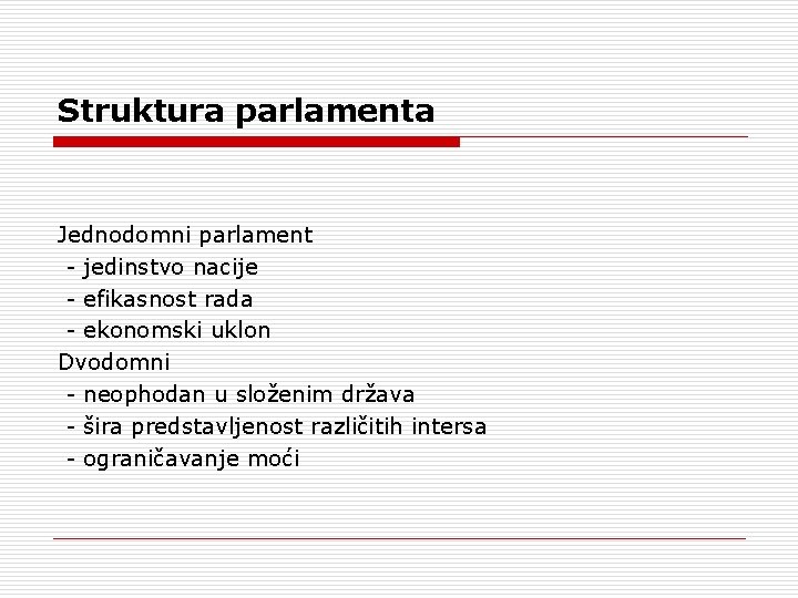 Struktura parlamenta Jednodomni parlament - jedinstvo nacije - efikasnost rada - ekonomski uklon Dvodomni