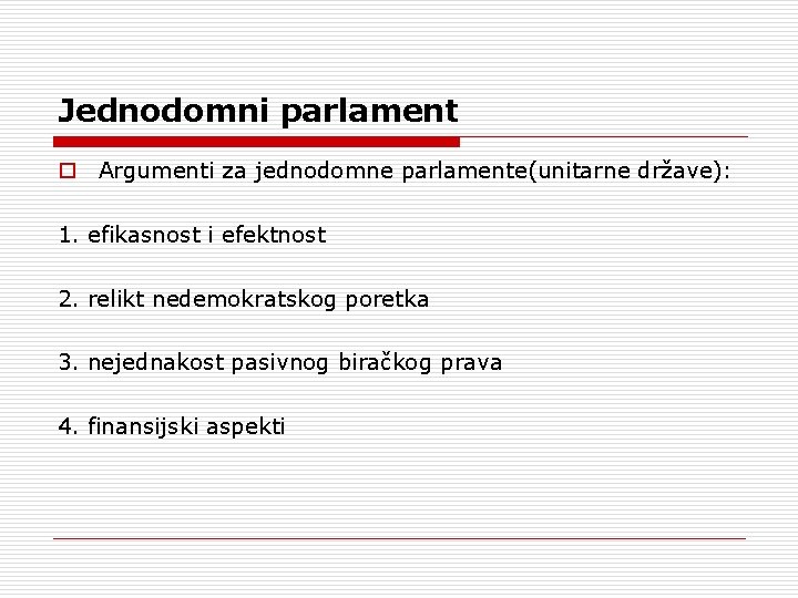 Jednodomni parlament o Argumenti za jednodomne parlamente(unitarne države): 1. efikasnost i efektnost 2. relikt