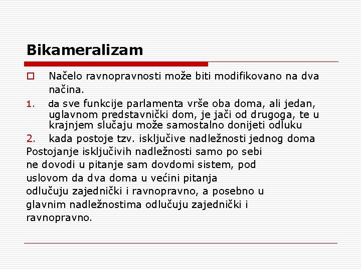 Bikameralizam Načelo ravnopravnosti može biti modifikovano na dva načina. 1. da sve funkcije parlamenta