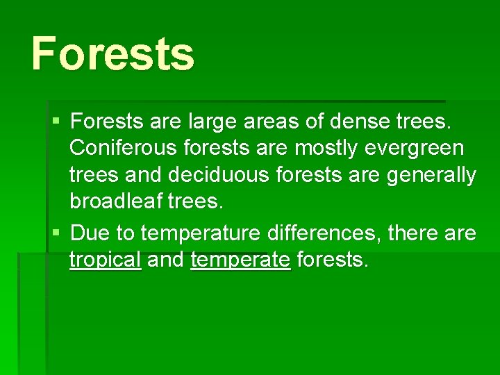 Forests § Forests are large areas of dense trees. Coniferous forests are mostly evergreen