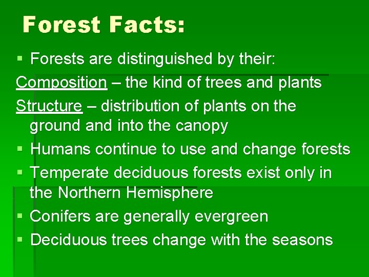 Forest Facts: § Forests are distinguished by their: Composition – the kind of trees