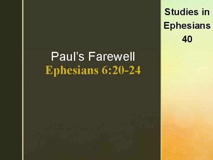 Studies in Ephesians 40 Paul’s Farewell Ephesians 6: 20 -24 z 