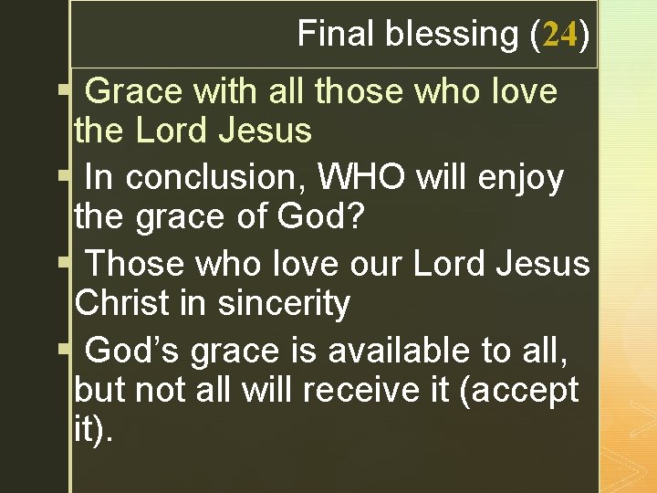 z Final blessing (24) § Grace with all those who love the Lord Jesus