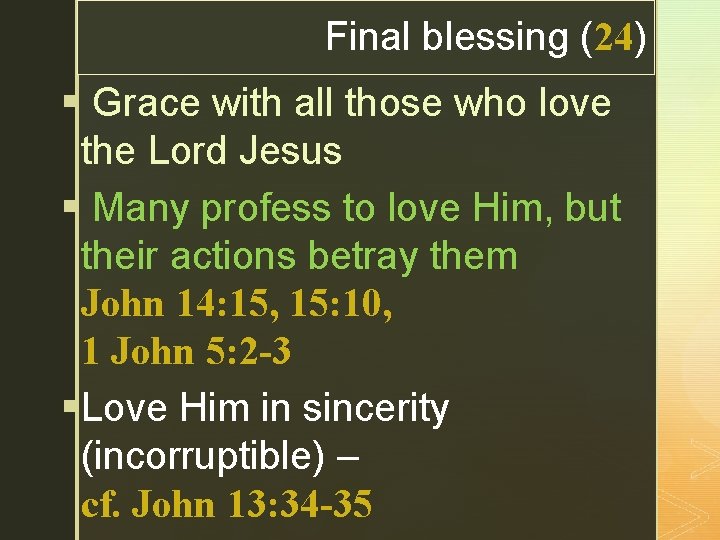 z Final blessing (24) § Grace with all those who love the Lord Jesus