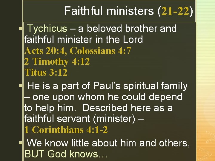 z Faithful ministers (21 -22) § Tychicus – a beloved brother and faithful minister