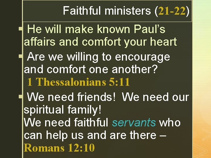 z Faithful ministers (21 -22) § He will make known Paul’s affairs and comfort